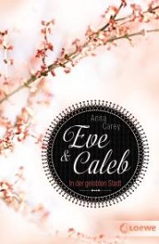 Eve & Caleb – In der gelobten Stadt (Anna Carey)