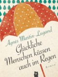 Glückliche Menschen küssen auch im Regen (Agnés Martin-Lugand)