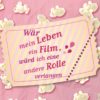 Wär mein Leben ein Film, würde ich eine andere Rolle verlangen (Cornelia Franke)