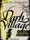 Dark Village 1 – Das Böse vergisst nie (Kjetil Johnsen)