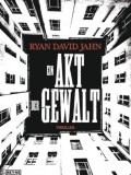 Ein Akt der Gewalt (Ryan David Jahn)