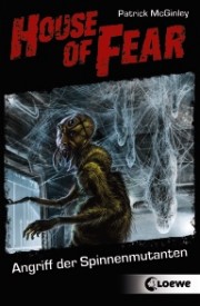 House of Fear 03: Angriff der Spinnenmutanten (Patrick McGinley)