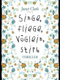 Singe, fliege, Vöglein, stirb (Janet Clark)