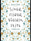 Singe, fliege, Vöglein, stirb (Janet Clark)