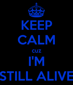 keep-calm-cuz-i-m-still-alive