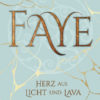 Faye – Herz aus Licht und Lava (Katharina Herzog)