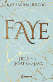 Faye – Herz aus Licht und Lava (Katharina Herzog)