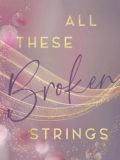 All These Broken Strings (Lana Rotaru)