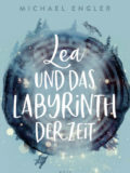 Lea und das Labyrinth der Zeit (Michael Engler)