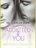 Addicted To You – Bedingungslos (Michelle Leighton)