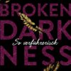 Broken Darkness. So verführerisch (M. O’Keefe)