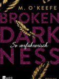 Broken Darkness. So verführerisch (M. O’Keefe)