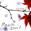 Please don’t hate me (A. S. King)