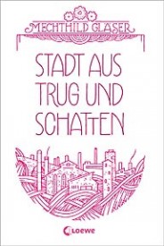 Stadt aus Trug und Schatten (Mechthild Gläser)