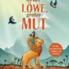 Kleiner Löwe, großer Mut (Tom Belz, Carolin Helm, Alexandra Helm)