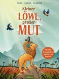 Kleiner Löwe, großer Mut (Tom Belz, Carolin Helm, Alexandra Helm)