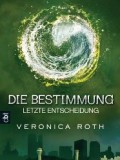 Die Bestimmung – Letzte Entscheidung (Veronica Roth)