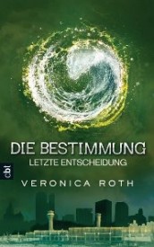 Die Bestimmung – Letzte Entscheidung (Veronica Roth)